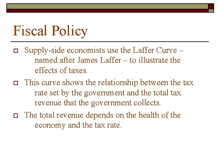 Fiscal Policy o o o Supply-side economists use the Laffer Curve – named after