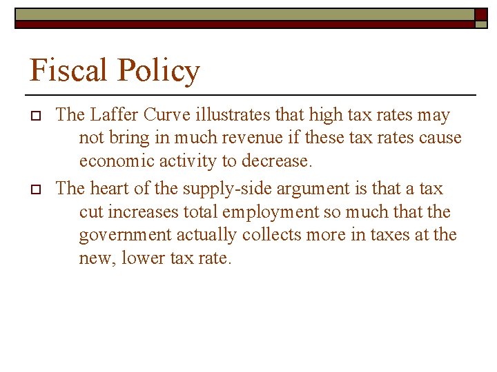 Fiscal Policy o o The Laffer Curve illustrates that high tax rates may not