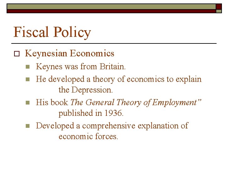 Fiscal Policy o Keynesian Economics n n Keynes was from Britain. He developed a