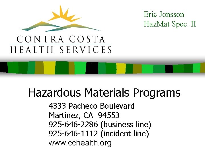 Eric Jonsson Haz. Mat Spec. II Hazardous Materials Programs 4333 Pacheco Boulevard Martinez, CA