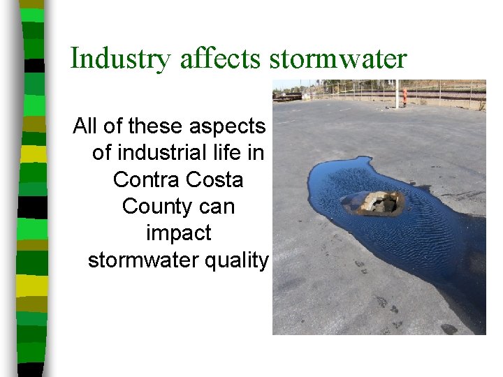 Industry affects stormwater All of these aspects of industrial life in Contra Costa County
