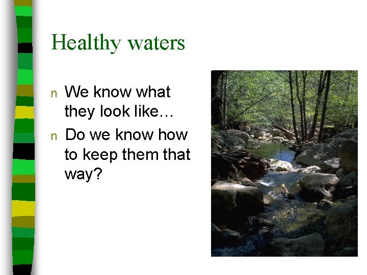 Healthy waters n n We know what they look like… Do we know how