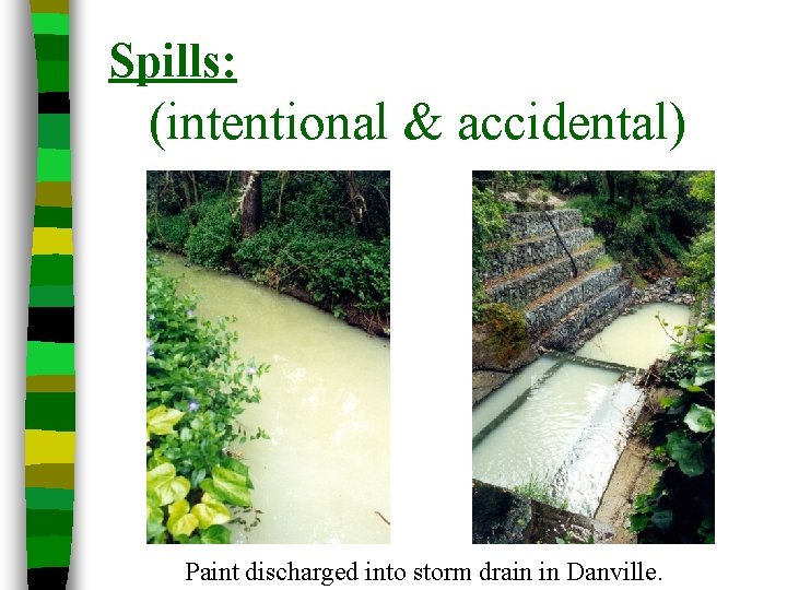 Spills: (intentional & accidental) Paint discharged into storm drain in Danville. 