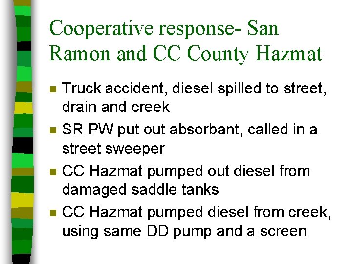 Cooperative response- San Ramon and CC County Hazmat n n Truck accident, diesel spilled