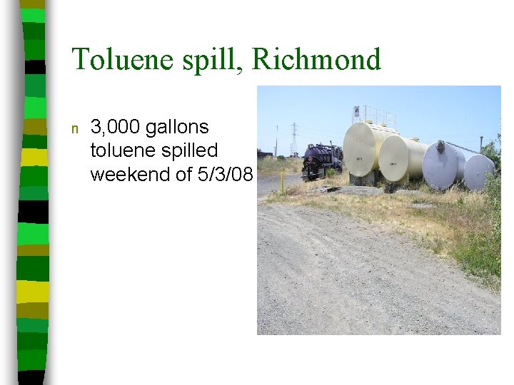Toluene spill, Richmond n 3, 000 gallons toluene spilled weekend of 5/3/08 