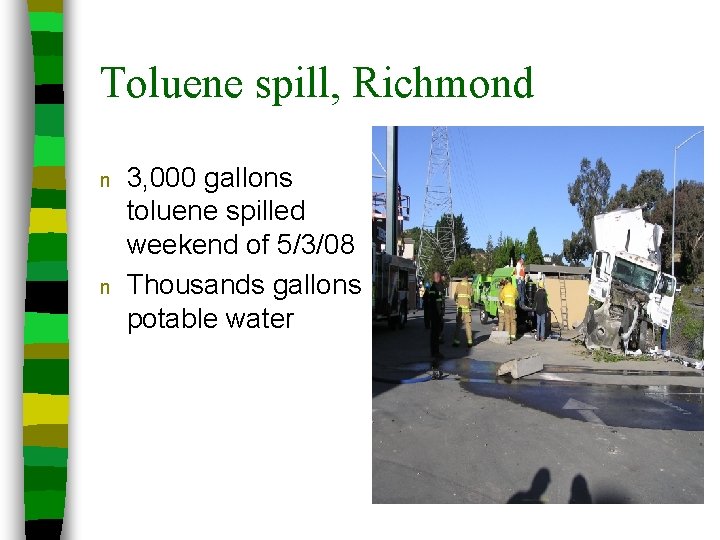 Toluene spill, Richmond n n 3, 000 gallons toluene spilled weekend of 5/3/08 Thousands