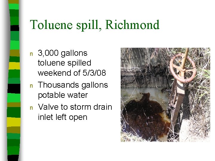 Toluene spill, Richmond n n n 3, 000 gallons toluene spilled weekend of 5/3/08