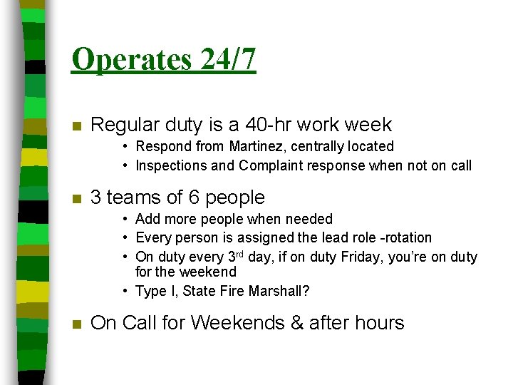 Operates 24/7 n Regular duty is a 40 -hr work week • Respond from