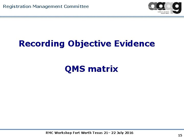 Registration Management Committee Recording Objective Evidence QMS matrix RMC Workshop Fort Worth Texas 21–