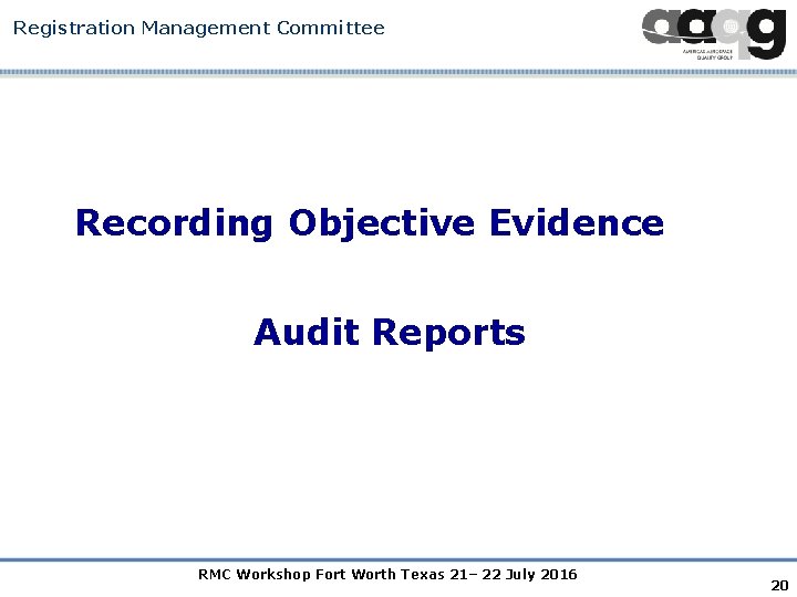 Registration Management Committee Recording Objective Evidence Audit Reports RMC Workshop Fort Worth Texas 21–