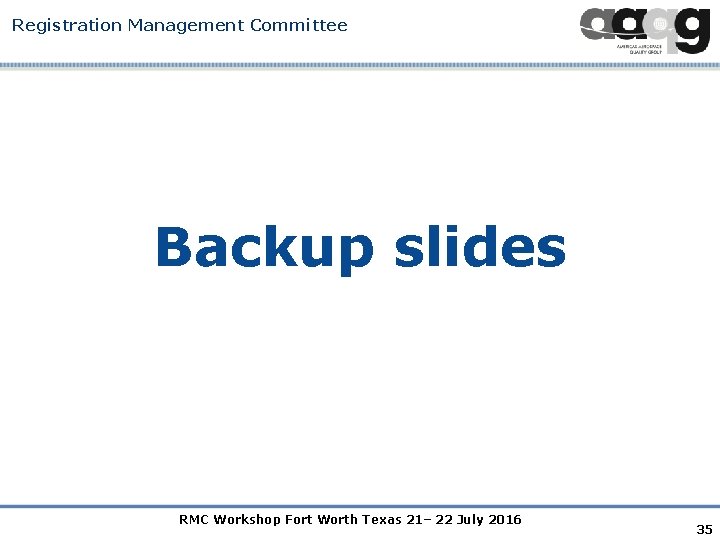 Registration Management Committee Backup slides RMC Workshop Fort Worth Texas 21– 22 July 2016