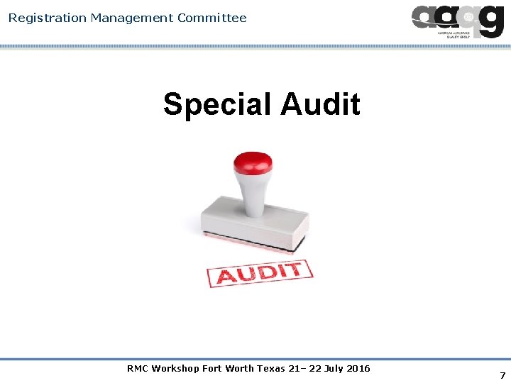 Registration Management Committee Special Audit RMC Workshop Fort Worth Texas 21– 22 July 2016