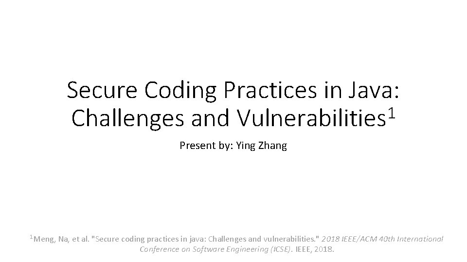 Secure Coding Practices in Java: 1 Challenges and Vulnerabilities Present by: Ying Zhang 1