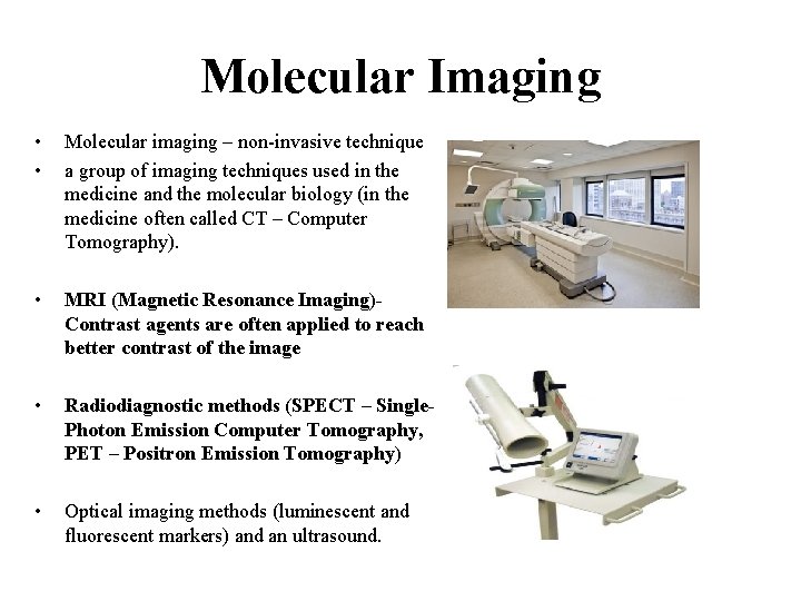 Molecular Imaging • • Molecular imaging – non-invasive technique a group of imaging techniques