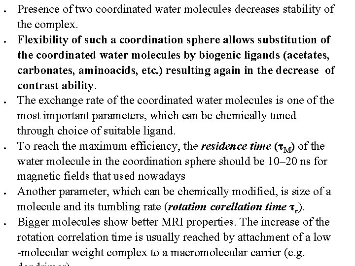  Presence of two coordinated water molecules decreases stability of the complex. Flexibility of
