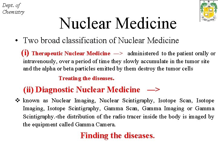 Dept. of Chemistry Nuclear Medicine • Two broad classification of Nuclear Medicine (i) Therapeutic
