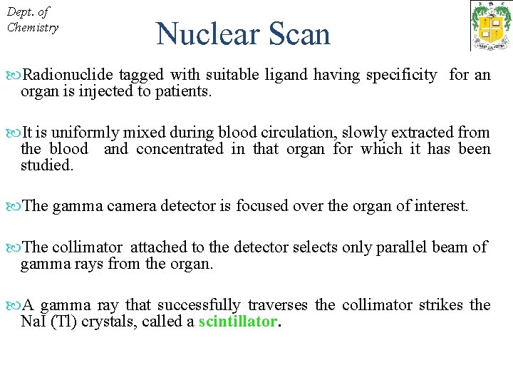 Dept. of Chemistry Nuclear Scan Radionuclide tagged with suitable ligand having specificity for an