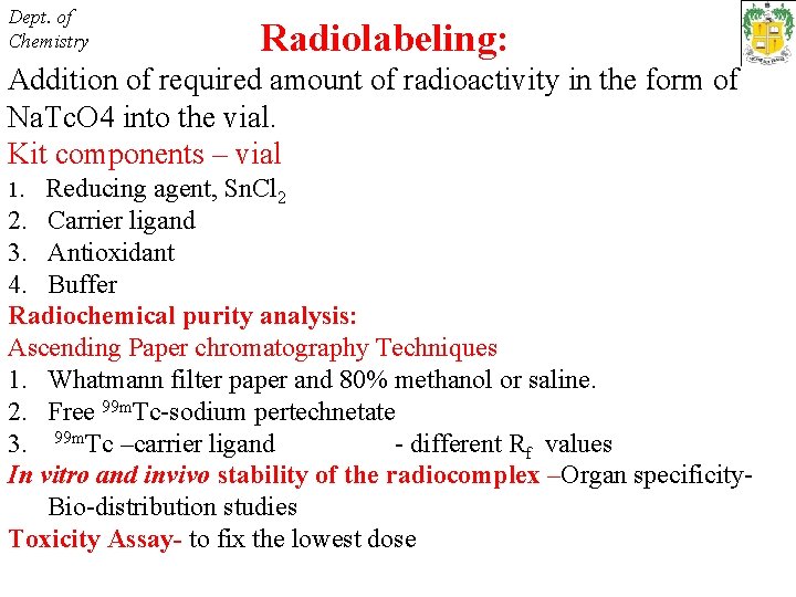 Dept. of Chemistry Radiolabeling: Addition of required amount of radioactivity in the form of
