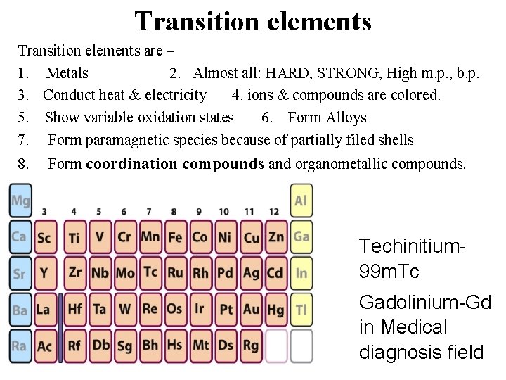 Transition elements are – 1. Metals 2. Almost all: HARD, STRONG, High m. p.