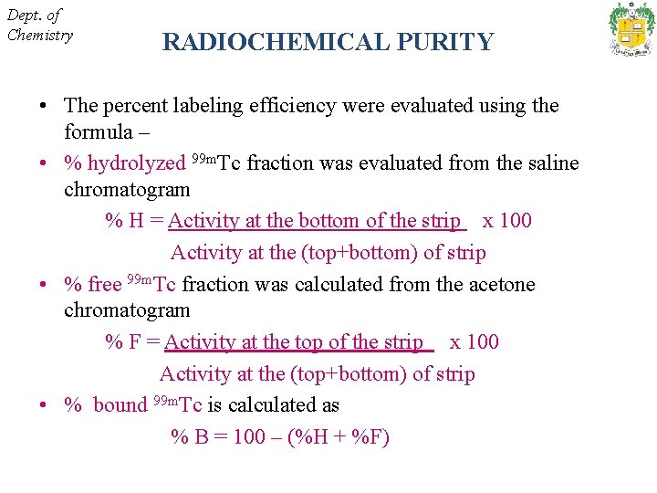 Dept. of Chemistry RADIOCHEMICAL PURITY • The percent labeling efficiency were evaluated using the