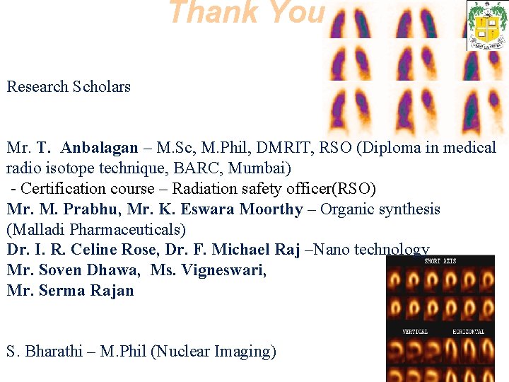 Thank You Research Scholars Mr. T. Anbalagan – M. Sc, M. Phil, DMRIT, RSO