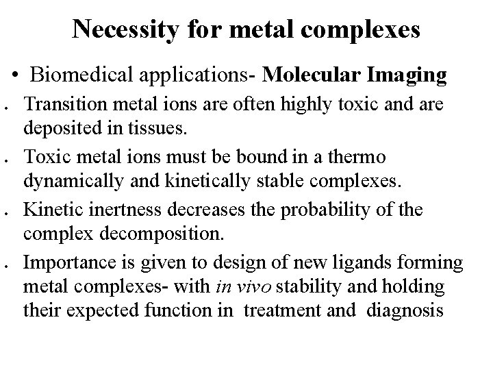 Necessity for metal complexes • Biomedical applications- Molecular Imaging Transition metal ions are often