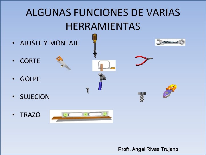ALGUNAS FUNCIONES DE VARIAS HERRAMIENTAS • AJUSTE Y MONTAJE • CORTE • GOLPE • ALGUNAS FUNCIONES DE VARIAS HERRAMIENTAS • AJUSTE Y MONTAJE • CORTE • GOLPE •