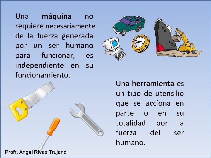 Una máquina no requiere necesariamente de la fuerza generada por un ser humano para Una máquina no requiere necesariamente de la fuerza generada por un ser humano para