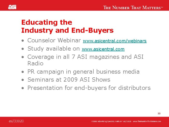 Educating the Industry and End-Buyers • Counselor Webinar www. asicentral. com/webinars • Study available