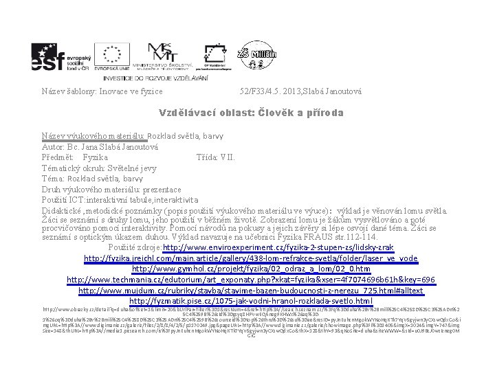 Název šablony: Inovace ve fyzice 52/F 33/4. 5. 2013, Slabá Janoutová Vzdělávací oblast: Člověk