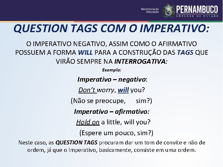 QUESTION TAGS COM O IMPERATIVO: O IMPERATIVO NEGATIVO, ASSIM COMO O AFIRMATIVO POSSUEM A