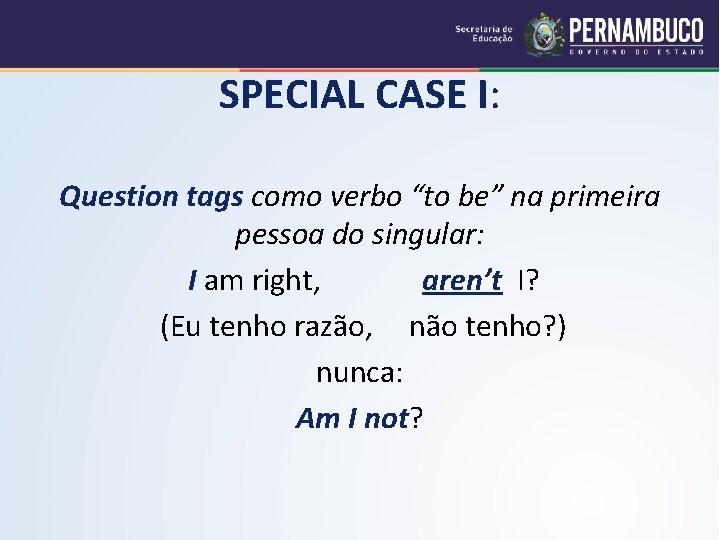 SPECIAL CASE I: Question tags como verbo “to be” na primeira pessoa do singular: