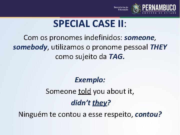 SPECIAL CASE II: Com os pronomes indefinidos: someone, somebody, utilizamos o pronome pessoal THEY