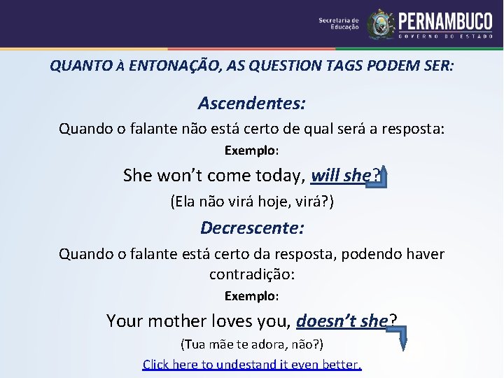 QUANTO À ENTONAÇÃO, AS QUESTION TAGS PODEM SER: Ascendentes: Quando o falante não está QUANTO À ENTONAÇÃO, AS QUESTION TAGS PODEM SER: Ascendentes: Quando o falante não está