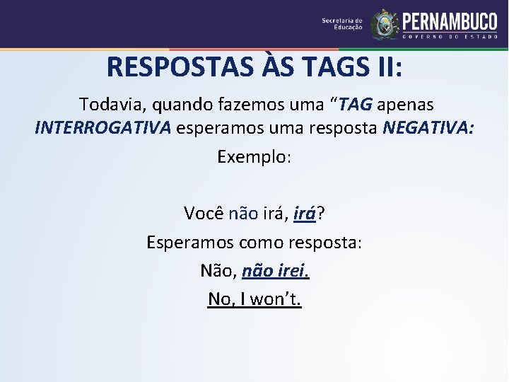 RESPOSTAS ÀS TAGS II: Todavia, quando fazemos uma “TAG apenas INTERROGATIVA esperamos uma resposta