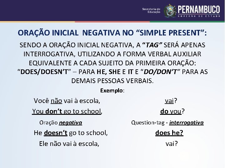 ORAÇÃO INICIAL NEGATIVA NO “SIMPLE PRESENT”: SENDO A ORAÇÃO INICIAL NEGATIVA, A “TAG” SERÁ