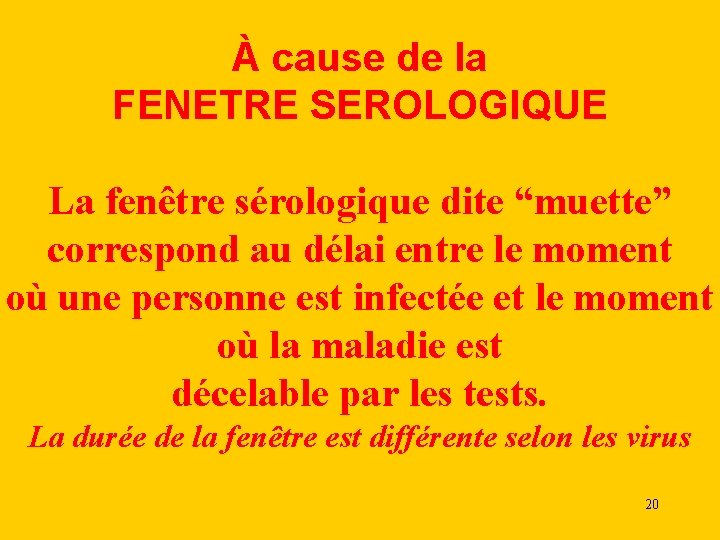 À cause de la FENETRE SEROLOGIQUE La fenêtre sérologique dite “muette” correspond au délai