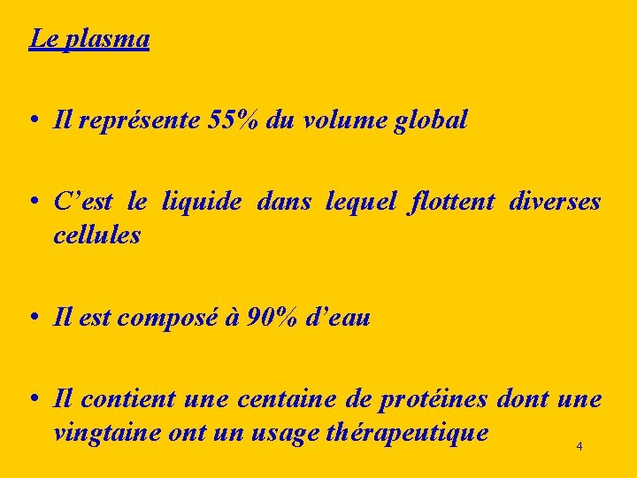 Le plasma • Il représente 55% du volume global • C’est le liquide dans