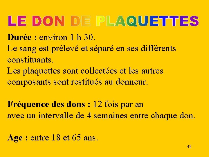 Durée : environ 1 h 30. Le sang est prélevé et séparé en ses