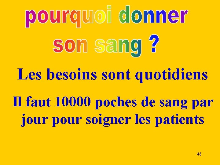 Les besoins sont quotidiens Il faut 10000 poches de sang par jour pour soigner