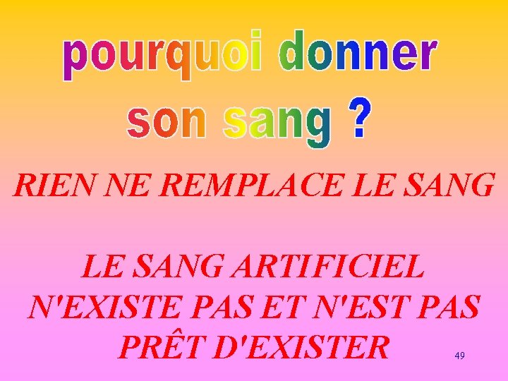 RIEN NE REMPLACE LE SANG ARTIFICIEL N'EXISTE PAS ET N'EST PAS PRÊT D'EXISTER 49 RIEN NE REMPLACE LE SANG ARTIFICIEL N'EXISTE PAS ET N'EST PAS PRÊT D'EXISTER 49