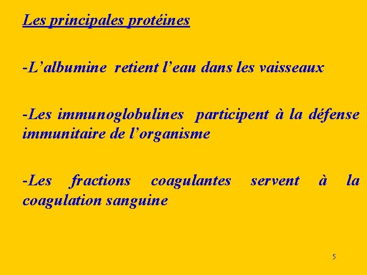 Les principales protéines -L’albumine retient l’eau dans les vaisseaux -Les immunoglobulines participent à la