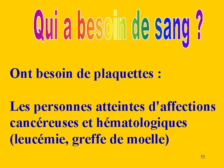 Ont besoin de plaquettes : Les personnes atteintes d'affections cancéreuses et hématologiques (leucémie, greffe Ont besoin de plaquettes : Les personnes atteintes d'affections cancéreuses et hématologiques (leucémie, greffe