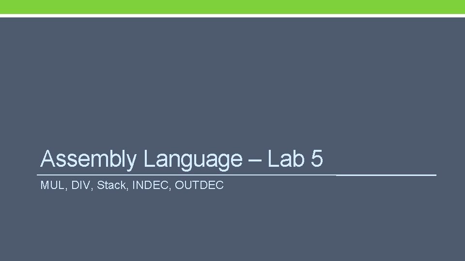 Assembly Language – Lab 5 MUL, DIV, Stack, INDEC, OUTDEC 