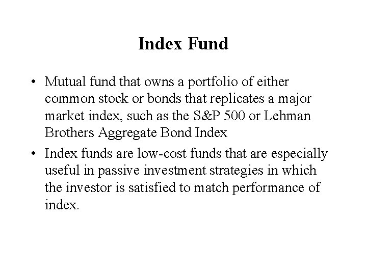 Index Fund • Mutual fund that owns a portfolio of either common stock or