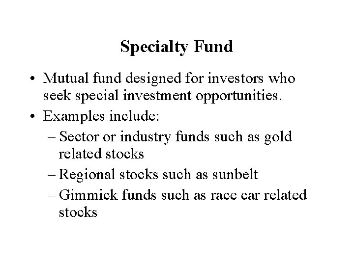 Specialty Fund • Mutual fund designed for investors who seek special investment opportunities. •