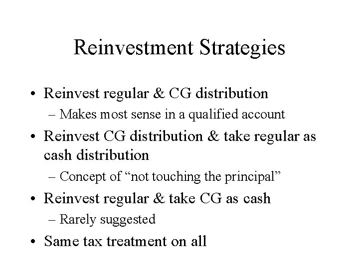 Reinvestment Strategies • Reinvest regular & CG distribution – Makes most sense in a