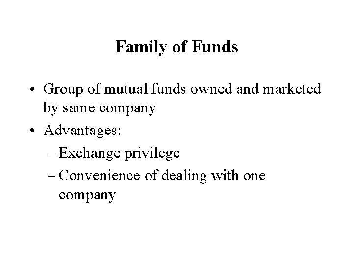 Family of Funds • Group of mutual funds owned and marketed by same company