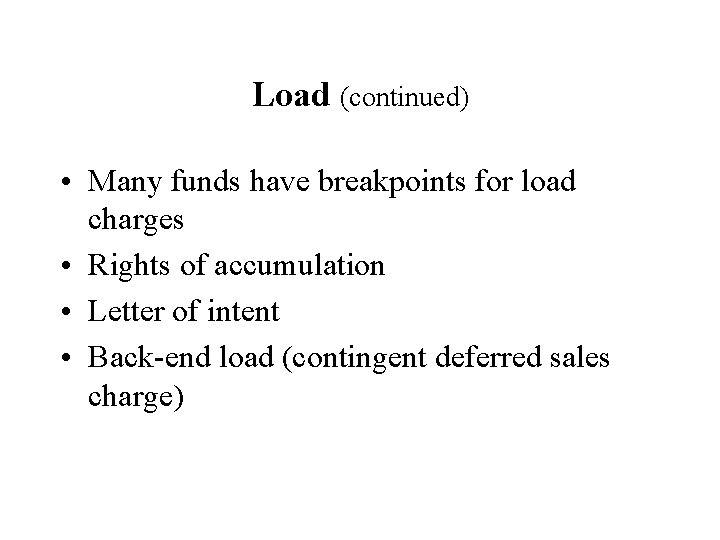Load (continued) • Many funds have breakpoints for load charges • Rights of accumulation