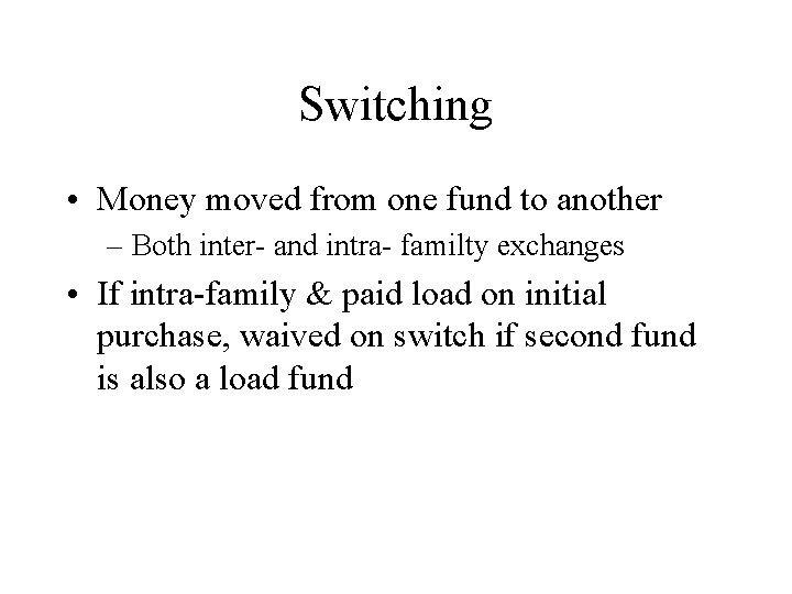 Switching • Money moved from one fund to another – Both inter- and intra-